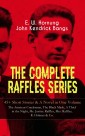 THE COMPLETE RAFFLES SERIES - 45+ Short Stories & A Novel in One Volume: The Amateur Cracksman, The Black Mask, A Thief in the Night, Mr. Justice Raffles, Mrs. Raffles, R. Holmes & Co.