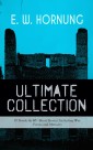 E. W. HORNUNG Ultimate Collection - 19 Novels & 40+ Short Stories, Including War Poems and Memoirs