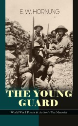 THE YOUNG GUARD - World War I Poems & Author's War Memoirs