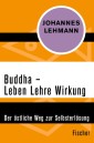 Buddha - Leben, Lehre, Wirkung