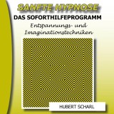 Sanfte Hypnose: Entspannungs- Und Imaginationstechniken (Das Soforthilfeprogramm)