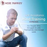 Self-Acceptance Mind-Training Hypnosis: For People Who Struggle to Like Themselves and Accept Love