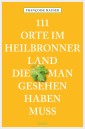 111 Orte im Heilbronner Land, die man gesehen haben muss