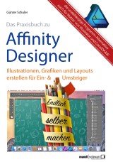 Affinity Designer Praxis - Illustrationen, Grafiken und Layouts für Ein- und Umsteiger