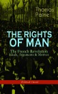 THE RIGHTS OF MAN: The French Revolution - Ideals, Arguments & Motives (Political Classic)