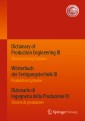 Dictionary of Production Engineering III - Manufacturing Systems     Wörterbuch der Fertigungstechnik III - Produktionssysteme     Dizionario di Ingegneria della Produzione III​ - Sistemi di produzione
