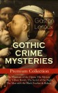 GOTHIC CRIME MYSTERIES - Premium Collection: The Phantom of the Opera, The Mystery of the Yellow Room, The Secret of the Night, The Man with the Black Feather & Balaoo