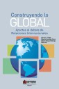 Construyendo lo global. Aporte al debate de Relaciones Internacionales