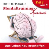 Mentaltraining Kursus: Das Leben neu erschaffen - Teil 1