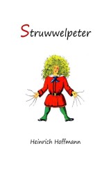Struwwelpeter: Merry Stories and Funny Pictures