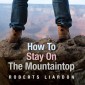 How to Stay on the Mountaintop