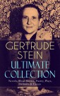 GERTRUDE STEIN Ultimate Collection: Novels, Short Stories, Poetry, Plays, Memoirs & Essays