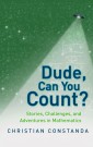 Dude, Can You Count? Stories, Challenges and Adventures in Mathematics