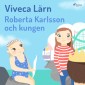 Roberta Karlsson och Kungen (oförkortat)