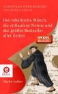 Der rebellische Mönch, die entlaufene Nonne und der größte Bestseller aller Zeiten, Martin Luther