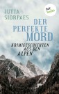 Der perfekte Mord: Krimigeschichten aus den Alpen
