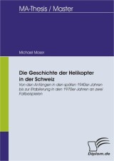 Die Geschichte der Helikopter in der Schweiz: Von den Anfängen in den späten 1940er-Jahren bis zur Etablierung in den 1970er- Jahren an zwei Fallbeispielen