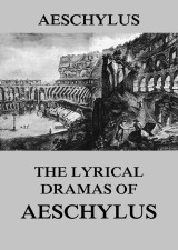 The Lyrical Dramas of Aeschylus