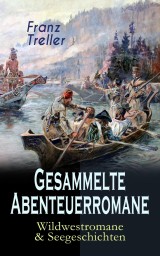 Gesammelte Abenteuerromane: Wildwestromane & Seegeschichten