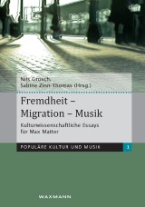 Fremdheit - Migration - Musik. Kulturwissenschaftliche Essays für Max Matter