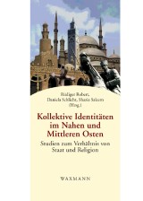 Kollektive Identitäten im Nahen und Mittleren Osten. Studien zum Verhältnis von Staat und Religion