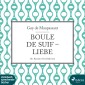 Boule de Suif / Liebe (Ungekürzt)