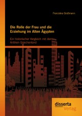 Die Rolle der Frau und die Erziehung im Alten Ägypten: Ein historischer Vergleich mit dem Antiken Griechenland