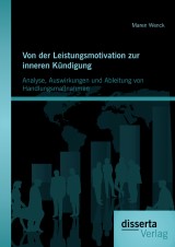 Von der Leistungsmotivation zur inneren Kündigung: Analyse, Auswirkungen und Ableitung von Handlungsmaßnahmen