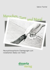 Menschen, Tiere und Moral: Neurophilosophische Überlegungen zum moralischen Status von Tieren