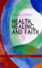 HEALTH, HEALING, AND FAITH (Spirituality & Practice Series)