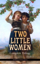 TWO LITTLE WOMEN - Complete Trilogy (Children's Classics Series)
