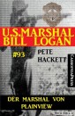Der Marshal von Plainview (U.S. Marshal Bill Logan Band 93)