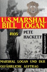 Marshal Logan und der gefährliche Auftrag (U.S.Marshal Bill Logan, Band 105)