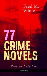 77 CRIME NOVELS - Premium Collection (Illustrated)