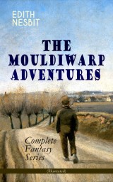 THE MOULDIWARP ADVENTURES - Complete Fantasy Series (Illustrated)
