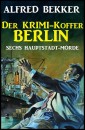 Sechs Hauptstadt-Morde: Der Krimi-Koffer Berlin
