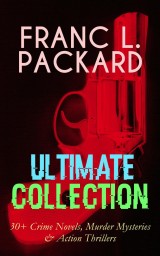 FRANC L. PACKARD Ultimate Collection: 30+ Crime Novels, Murder Mysteries & Action Thrillers
