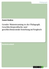 Gender Mainstreaming in der Pädagogik. Geschlechtspezifische und geschlechtsneutrale Erziehung im Vergleich