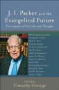 J. I. Packer and the Evangelical Future (Beeson Divinity Studies)