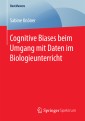 Cognitive Biases beim Umgang mit Daten im Biologieunterricht