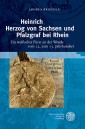 Heinrich Herzog von Sachsen und Pfalzgraf bei Rhein
