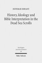 History, Ideology and Bible Interpretation in the Dead Sea Scrolls