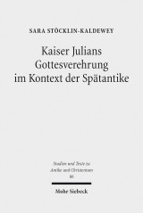 Kaiser Julians Gottesverehrung im Kontext der Spätantike