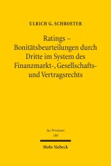 Ratings - Bonitätsbeurteilungen durch Dritte im System des Finanzmarkt-, Gesellschafts- und Vertragsrechts