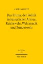 Das Primat der Politik in kaiserlicher Armee, Reichswehr, Wehrmacht und Bundeswehr
