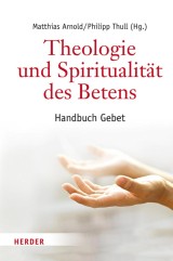 Theologie und Spiritualität des Betens