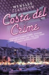 Costa Del Crime: Scoring Coke, Hustling Cash and Getting Laid - The True Story of Spain's Hottest Coast