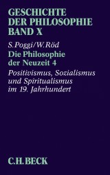 Geschichte der Philosophie  Bd. 10: Die Philosophie der Neuzeit 4: Positivismus, Sozialismus und Spiritualismus im 19. Jahrhundert