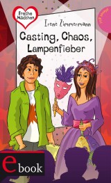 Freche Mädchen - freche Bücher!: Casting, Chaos, Lampenfieber