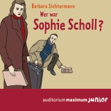 Wer war Sophie Scholl? (Ungekürzt)